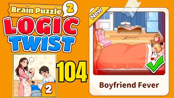 Brain puzzle 2 logic twist level 104 solution walkthrough ( boyfriend fever ) 