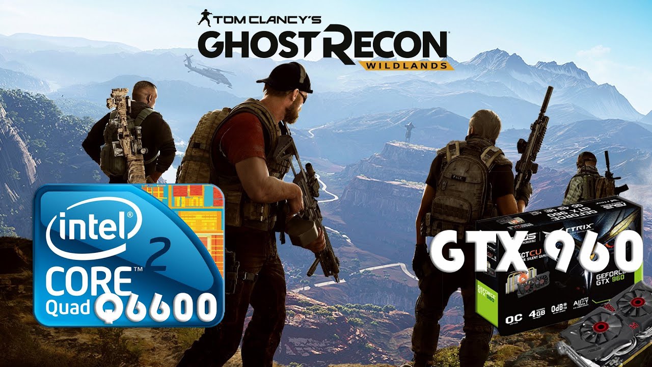 Tom Clancy's Ghost Recon Wildlands | dell precision 390 intel 2 quad q6600+ Asus STRIX-GTX 960 (2gb)