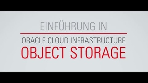 Einführung in Oracle Cloud Infrastructure Object Storage