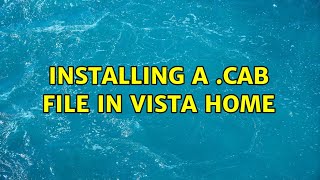Installing a .Cab file in Vista Home (2 Solutions!!)