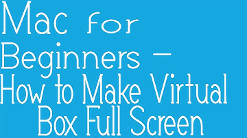 How to get Full Screen in VM VirtualBox using Mac OSX (easy method)