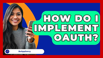 How Do I Implement OAuth? - Be App Savvy
