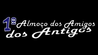 1o. Almoço dos Amigos dos Antigos - 2013