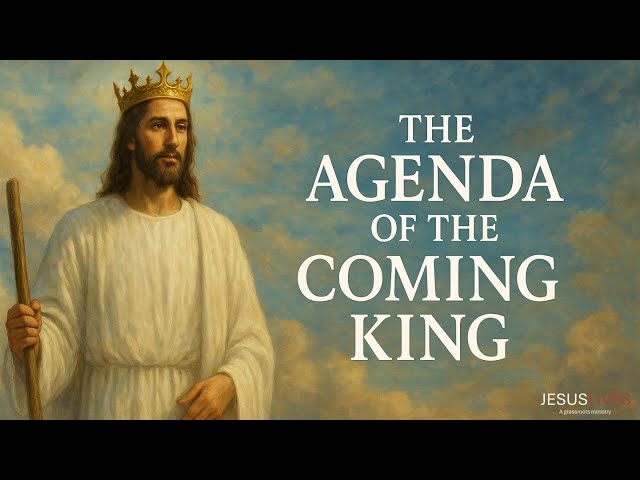 The Agenda of the Coming King | @JesusLives