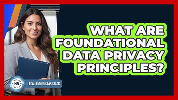 What Are Foundational Data Privacy Principles?