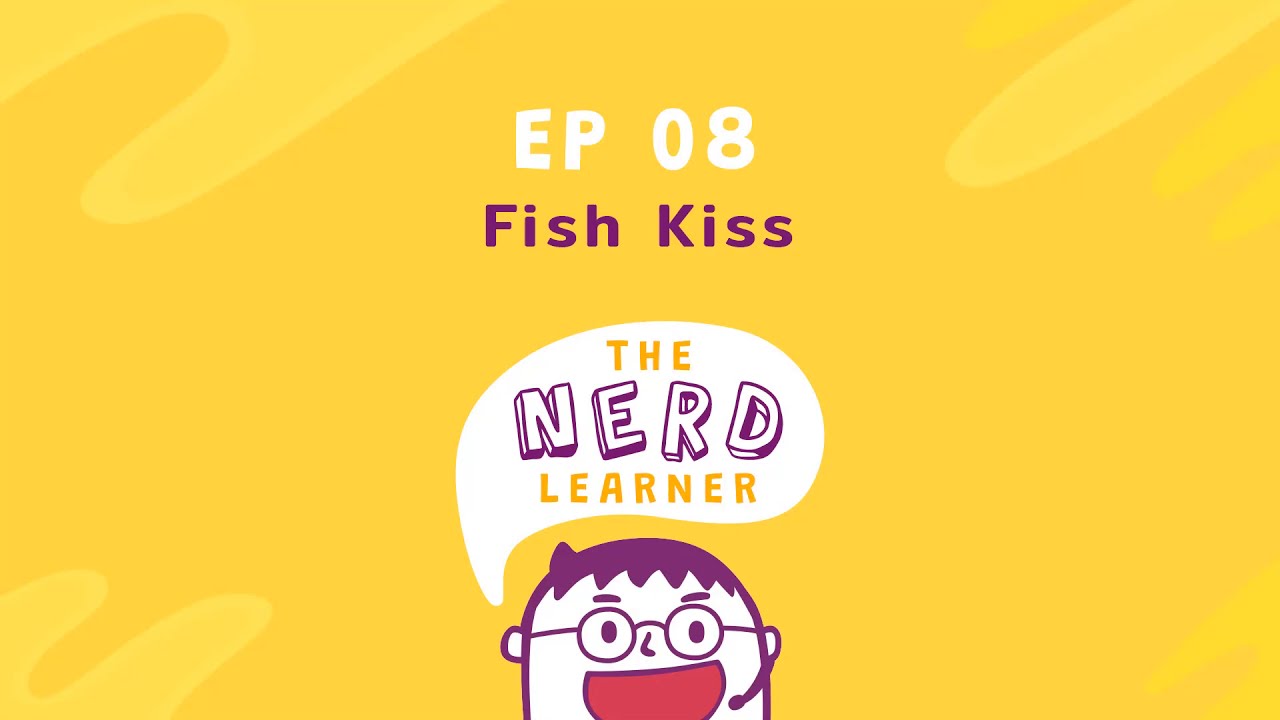 Fish Kiss จากจูบของปลา ย้อนมามองความสัมพันธ์ The Nerd Learner EP08