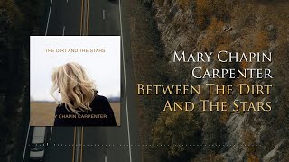 Mary Chapin Carpenter – Between The Dirt And The Stars (Lyric Video)