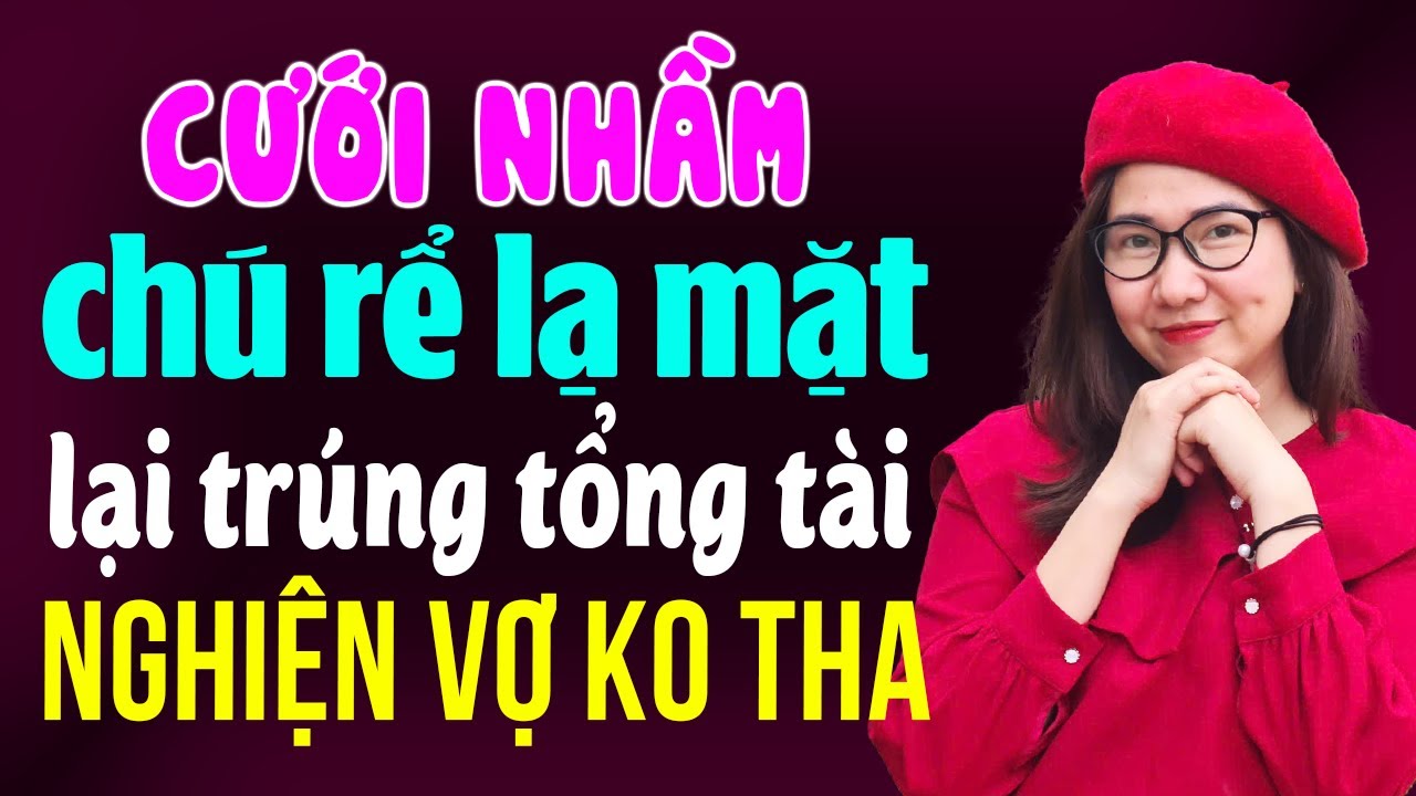 Kể Chuyện Đêm Khuya 2025 I Cưới Nhầm Chú Rể Lạ Mặt Lại Trúng Tổng Tài Nghiện Vợ Không Tha