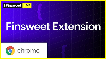 Quick Overview - Finsweet Browser Extension for Webflow