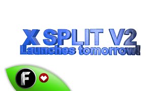 ★ XSplit V2 launches tomorrow! - Nov 17 2014