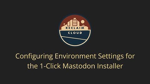 Configuring Environment Settings for the 1-Click Mastodon Installer