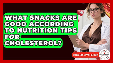 What Snacks Are Good According to Nutrition Tips for Cholesterol? - Cholesterol Support Network