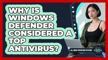 Why Is Windows Defender Considered A Top Antivirus? - All About Operating Systems