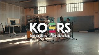 KOERS - Seremos Libres ft. Albert Itaca Band - versión acústica