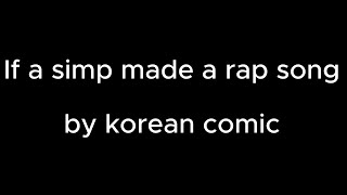 If a simp made a rap song - korean comic (instrumental, karaoke)