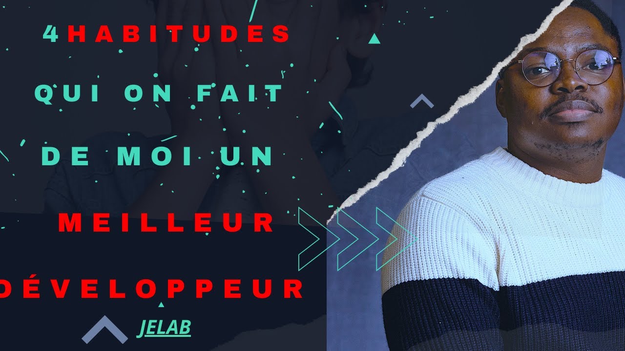 4 Habitudes qui ont fait de moi un Meilleur DÉVELOPPEUR - YouTube