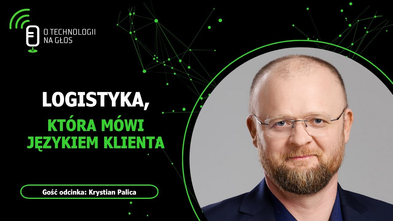 Logistyka, która mówi językiem klienta | O technologii na głos | Cykl „Obok logistyki” #115