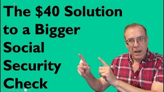 The $40 Solution to a Bigger Social Security Check