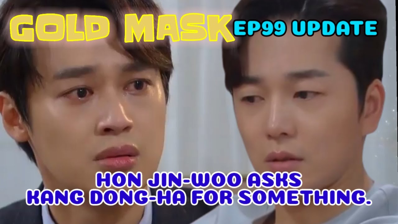 EP99PREVIEW] Gold Mask Korean Drama, 황금가면 99회예고,HON JINWOO ASKS KANG DONGHA FOR SOMETHING