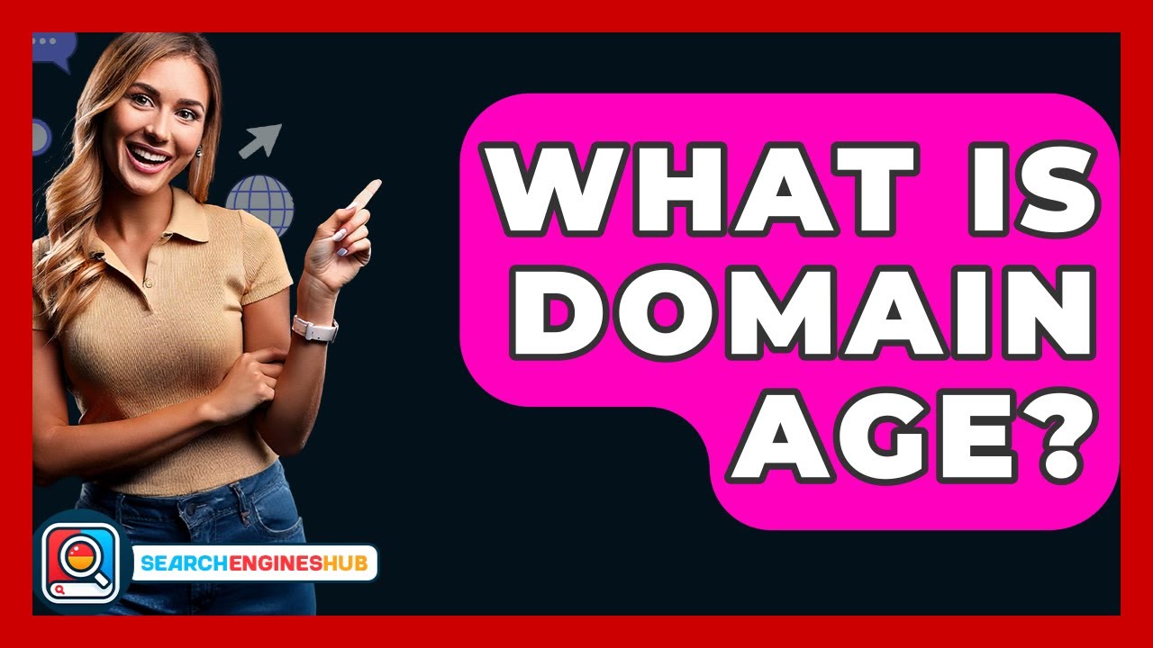 What Is Domain Age? - SearchEnginesHub.com
