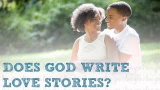 Does God Write Love Stories? [Personal Testimony]