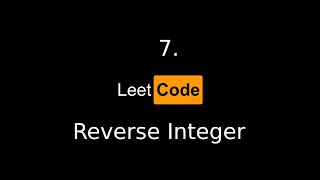 7. Reverse Integer [LeetCode]