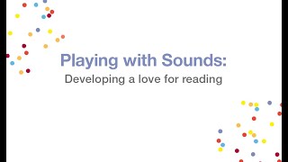 Playing with Sounds: Developing a love for reading (Parent Stream)