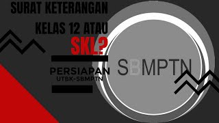 Penjelasan Antara Surat Keterangan Kelas 12 atau Surat Keterangan Kelulusan (SKL) | SBMPTN 2022