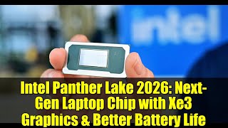 Intel Panther Lake 2026: Next-Gen Laptop Chip with Xe3 Graphics &amp; Better Battery Life
