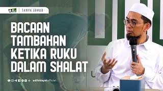 [Q&A Kajian Musawarah] Apa Bacaan Tambahan Ketika Ruku dalam Sholat? - Ustadz Adi Hidayat