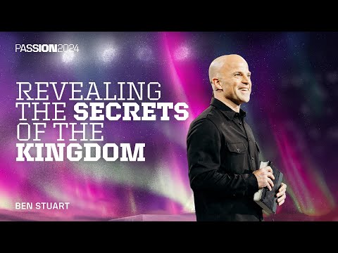 Revealing the Secrets of the Kingdom | Ben Stuart | Passion 2024