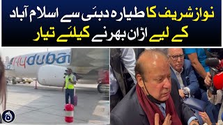 Nawaz Sharif&rsquo;s plane is ready to fly from Dubai to Islamabad - Aaj News