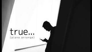 true… (piano arrange)