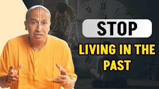 अतीत के अंधेरे से कैसे बाहर निकलें? | Learn to let go of the Past #gaurangadas