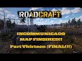 Roadcraft S1E17 | Incommunicado Pt 13 | We finish up the map!!!