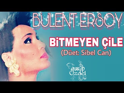 BİTMEYEN ÇİLE (Sibel Can & Bülent Ersoy)