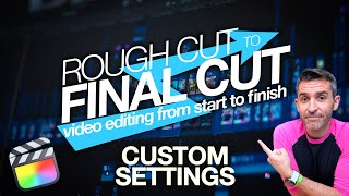 Rough Cut to Final Cut: Custom Settings | Part 4/18