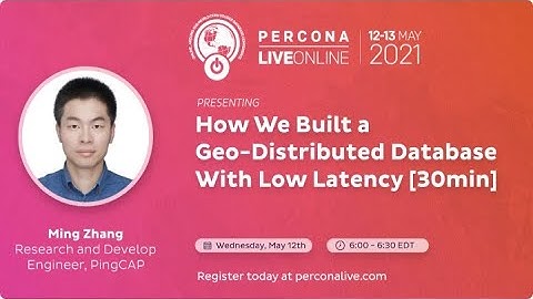 [Percona Live 2021]How We Built a GeoDistributed Database With Low Latency