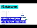 GetAnswers - Sub task progress and stop parent transition