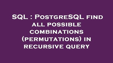 SQL : PostgreSQL find all possible combinations (permutations) in recursive query