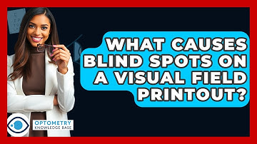 What Causes Blind Spots On A Visual Field Printout? - Optometry Knowledge Base