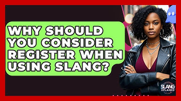 Why Should You Consider Register When Using Slang? - SlangXplained