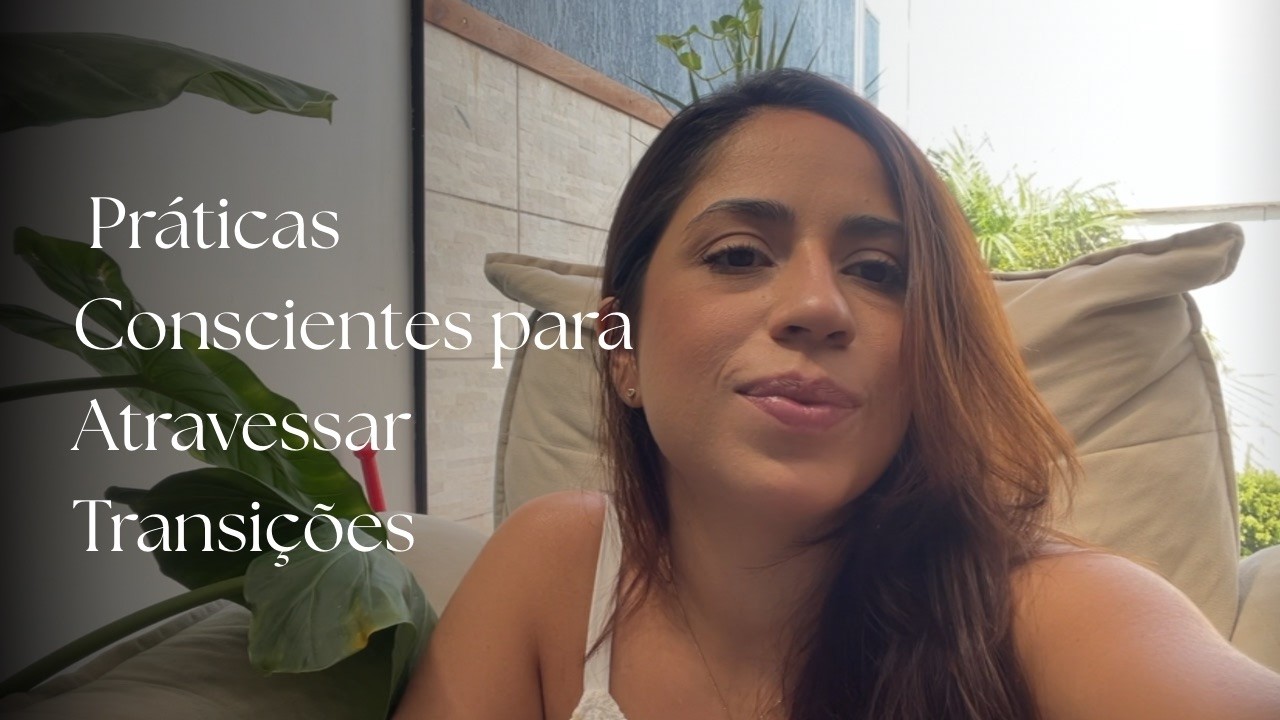 Práticas Conscientes para Atravessar Transições