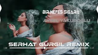 Serkan Nişancı ft.Aysel Yakupoğlu-Bir Nefes Sigara(Serhat Gürgil Remix)#Tiktok Resimi
