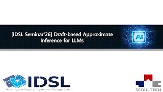 [IDSL Seminar'26] Draft-based Approximate Inference for LLMs