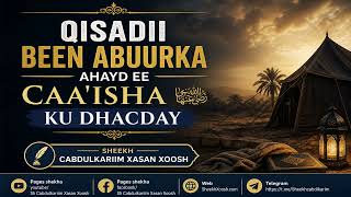 Qisadii Been Abuurka Ayd Ee Caa'isha رضي الله عنها Ku Dhacday┇Sh. Cabdulkariim Xasan Xoosh