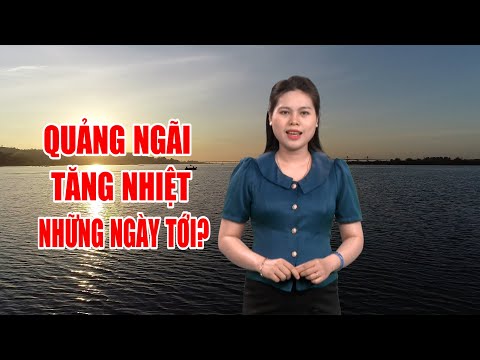 Bản tin thời tiết 10/6: Quảng Ngãi tăng nhiệt những ngày tới? | PTQ