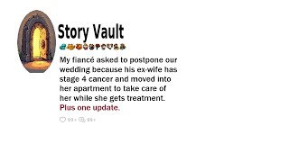 Information u/engagedthrowaway-- My fiancé asked to postpone our wedding because his ex-wife has stage 4 cancer News