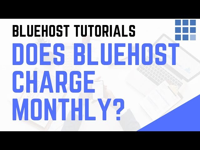 Does Bluehost Charge Monthly  
