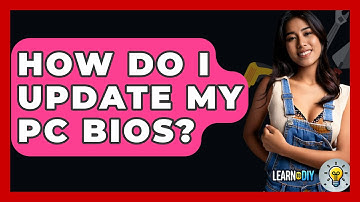How Do I Update My PC BIOS? - LearnToDIY360.com